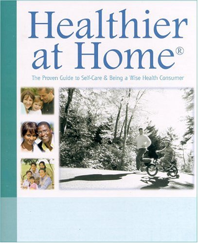 Beispielbild fr Healthier at Home : The Proven Guide to Self-Care and Being a Wise Health Consumer zum Verkauf von Better World Books