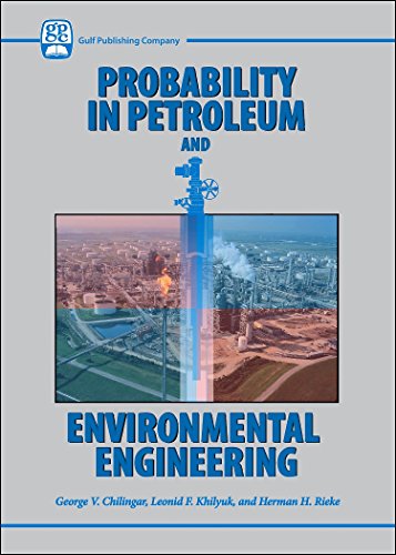 Probability in Petroleum and Environmental Engineering (9780976511304) by Chilingar, George V; Khilyuk, Leonid F.; Reike, Herman H.