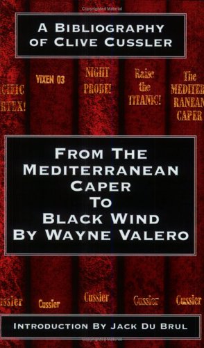 Stock image for A BIBLIOGRAPHY OF CLIVE CUSSLER- FROM THE MEDITERRANEAN CAPER TO BLACK WIND for sale by Mystery Mike's