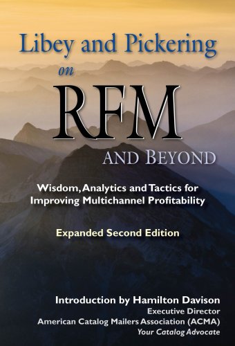 Libey and Pickering on RFM and Beyond. How to Improve Multi-Channel Customer and Prospect Profits...
