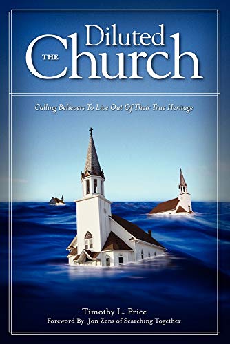 9780976522201: The Diluted Church: Calling Believers To Live Out Of Their True Heritage
