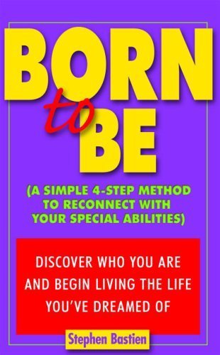 9780976524632: Born to Be: A Simple 4-step Method to Reconnect With Your Special Abilities