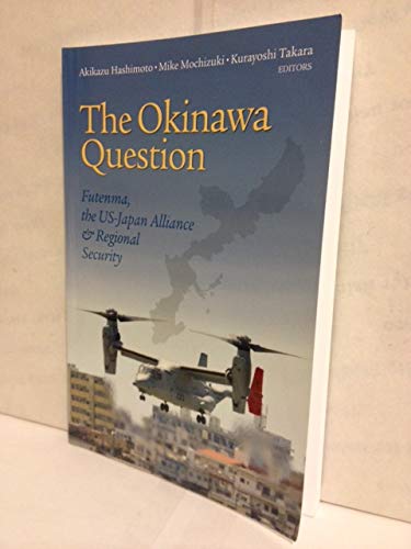 Stock image for The Okinawa Question: Futenma, the US-Japan Alliance & Regional Security for sale by Wonder Book