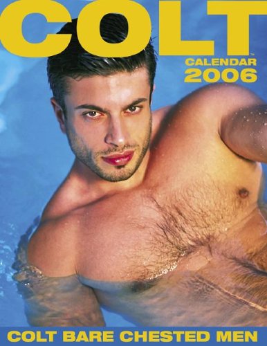 Colt Bare Chested Men 2006 Calendar (9780976528555) by NOT A BOOK