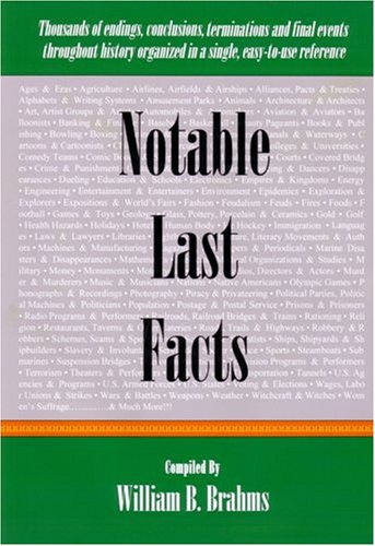 Stock image for Notable Last Facts : A Compendium of Endings, Conclusions, Terminations and Final Events Throughout History for sale by Better World Books