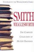 9780976536505: Smith Wigglesworth: Complete Collection of His Life Teachings