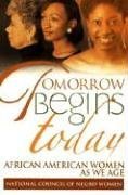 Stock image for Tomorrow Begins Today: African American Women As We Age for sale by Books of the Smoky Mountains