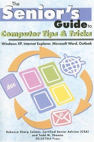 Stock image for The Senior's Guide to Computer Tips and Tricks: Windows XP, Internet Explorer, Microsoft Word and Outlook for sale by Jenson Books Inc