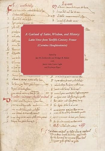 A GARLAND OF SATIRE, WISDOM, AND HISTORY Latin Verse from Twelfth-Century France (Carmina Houghto...