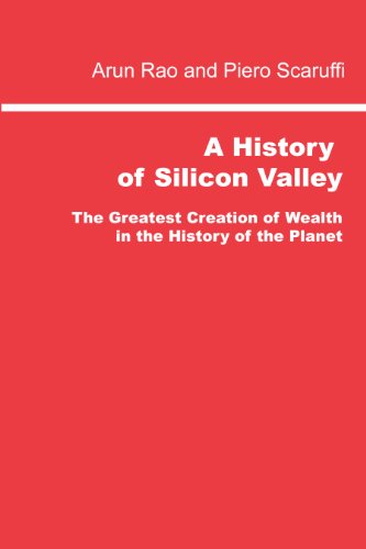 Imagen de archivo de A History of Silicon Valley: The Greatest Creation of Wealth in the History of the Planet a la venta por Valley Books