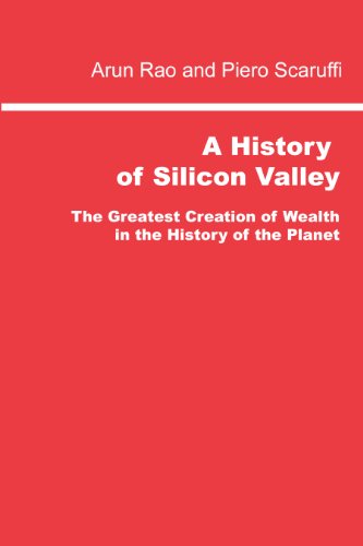 Stock image for A History of Silicon Valley: The Greatest Creation of Wealth in the History of the Planet for sale by Valley Books