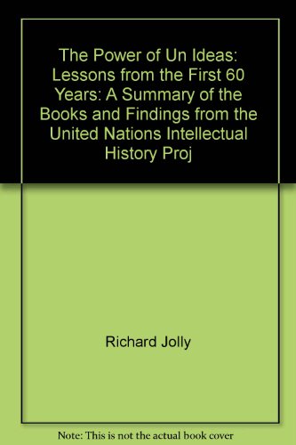 Beispielbild fr The Power of Un Ideas: Lessons from the First 60 Years: A Summary of the Books and Findings from the United Nations Intellectual History Proj zum Verkauf von WorldofBooks
