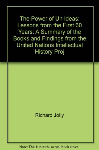 9780976565505: The Power of Un Ideas: Lessons from the First 60 Years: A Summary of the Books and Findings from the United Nations Intellectual History Proj