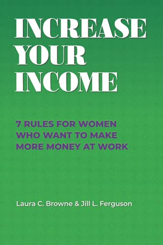 Imagen de archivo de Increase Your Income: 7 Rules for Women Who Want To Make More Money at Work a la venta por Bookmans