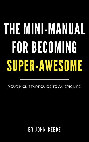 Stock image for The Mini-Manual for Becoming Super-Awesome: Your Kick-Start Guide to an Epic Life for sale by Bookmonger.Ltd