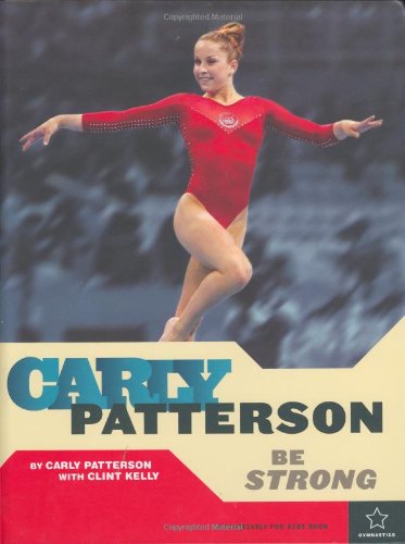 Imagen de archivo de Carly Patterson: Be Strong (Positively for Kids Books: Gymnastics) a la venta por SecondSale