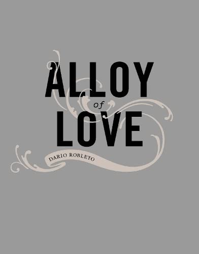 Imagen de archivo de Alloy of Love : Dario Robleto a la venta por Better World Books: West