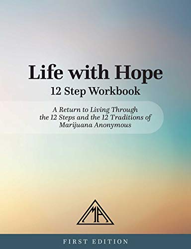 

Life with Hope 12 Step Workbook: A Return to Living Through the 12 Steps and the 12 Traditions of Marijuana Anonymous [Soft Cover ]