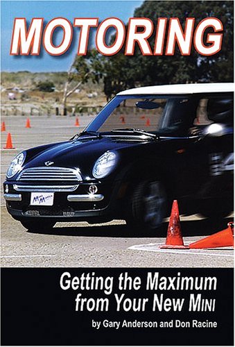 Motoring: Getting the Maximum from Your New Mini (9780976578000) by Gary Anderson; Don Racine