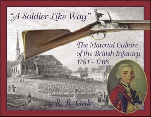 Beispielbild fr A Soldier-like Way: The Material Culture of the British Infantry zum Verkauf von SecondSale