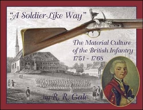 9780976579724: A Soldier-like Way: The Material Culture of the British Infantry