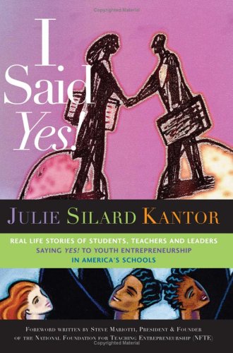 Stock image for I Said Yes! Real Life Stories of Students, Teachers and Leaders Saying YES! to Youth Entrepreneurship in America's Schools for sale by Wonder Book