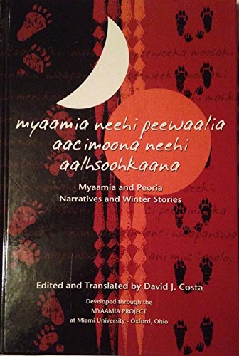 Stock image for Myaamia neehi peewaalia aacimoona neehi aalhsoohkaana (Myammia and Peoria Narratives and Winter Stories) for sale by Conover Books