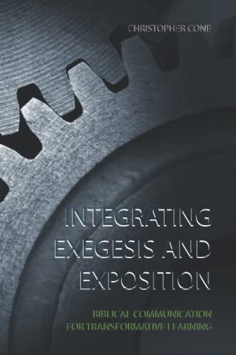 Stock image for Integrating Exegesis and Exposition: Biblical Communication for Transformative Learning for sale by Half Price Books Inc.