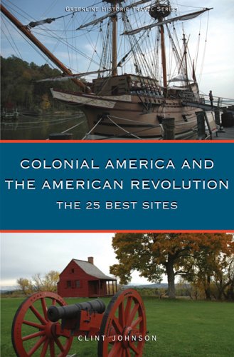 Beispielbild fr Colonial America and the American Revolution: The 25 Best Sites zum Verkauf von Irish Booksellers