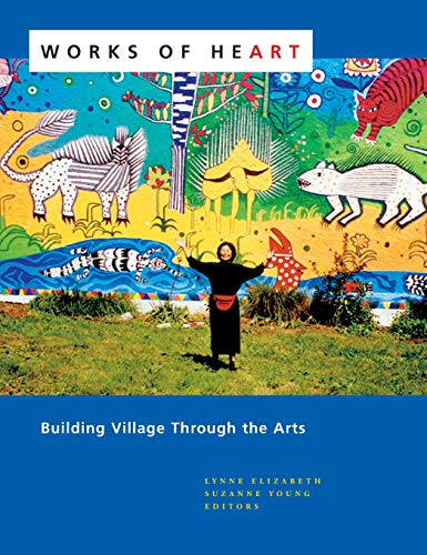Stock image for Works of Heart: Building Village through the Arts for sale by HPB-Diamond