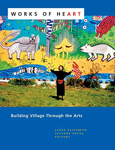 Stock image for Works of Heart : Building Village Through the Arts for sale by Better World Books