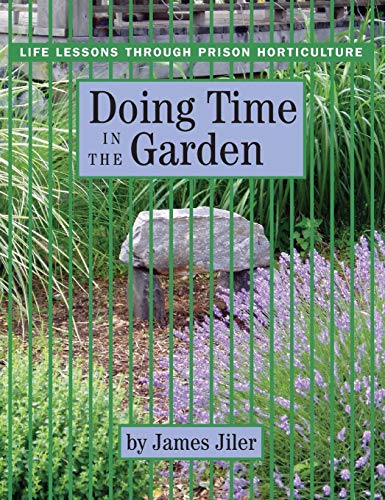 Beispielbild fr Doing Time in the Garden: Life Lessons through Prison Horticulture zum Verkauf von BooksRun