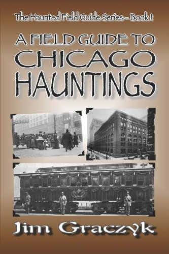 Imagen de archivo de A Field Guide to Chicago Hauntings : The Haunted Field Guide Series - Book I a la venta por Better World Books