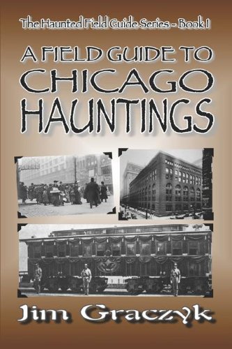 Stock image for A Field Guide to Chicago Hauntings : The Haunted Field Guide Series - Book I for sale by Better World Books