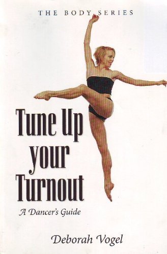 Stock image for Tune up Your Turnout a Dancer's Guide (The Body Series) for sale by Better World Books