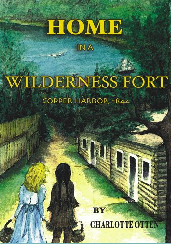 Stock image for Home in a Wilderness Fort: Copper Harbor, 1844 for sale by ThriftBooks-Atlanta