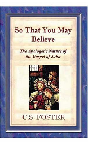 9780976622147: So That You May Believe: The Apologetic Nature of John's Gospel