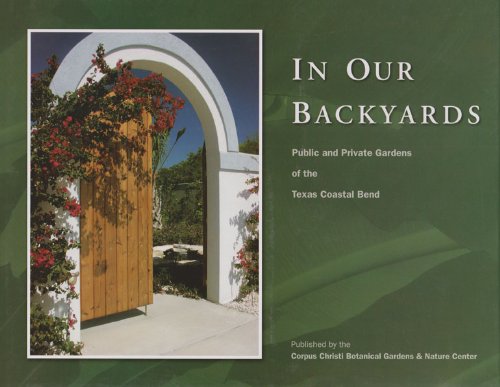 Beispielbild fr In Our Back Yards : Gardens of the Texas Coastal Bend zum Verkauf von Better World Books: West