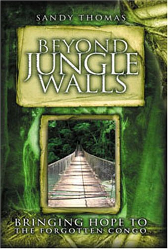 Beispielbild fr Beyond Jungle Walls: Bringing Hope to the Forgotten Congo zum Verkauf von Wonder Book