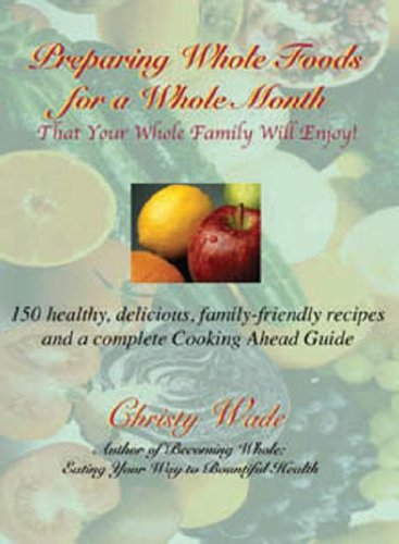 9780976625612: Preparing Whole Foods for a Whole Month: That Your Whole Family Will Enjoy