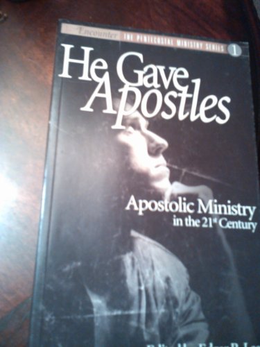 Stock image for He Gave Apostles: Apostolic Ministry in the 21st Century (Encounter: The Pentecostal Ministry Series, Number 1) for sale by Blue Vase Books