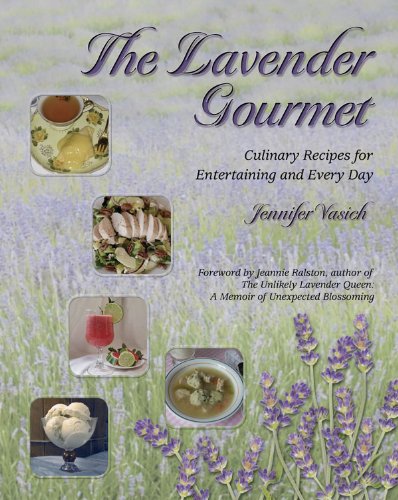 The Lavender Gourmet: Culinary Recipes for Entertaining and Every Day