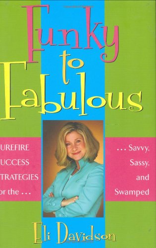 Beispielbild fr Funky to Fabulous: Surefire Success Strategies for the Savvy, Sassy and Swamped zum Verkauf von Front Cover Books
