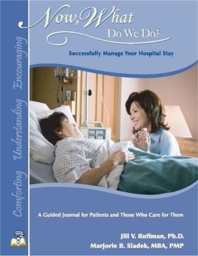 Now, What Do We Do? Successfully Manage Your Hospital Stay (9780976632313) by Jill V. Ruffman; Ph.D.; Marjorie B. Sladek; MBA; PMP