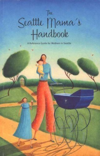 Imagen de archivo de The Seattle Mama's Handbook (A Reference Guide for Mothers in Seattle, Volume 1) a la venta por Better World Books