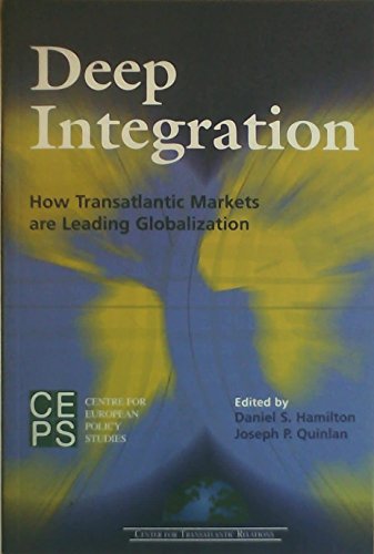 Stock image for Deep Integration: How Transatlantic Markets are Leading Globalization (Centre for European Policy Studies) for sale by WeBuyBooks