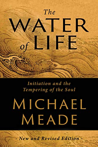 The Water of Life: Initiation and the Tempering of the Soul (9780976645047) by Michael Meade