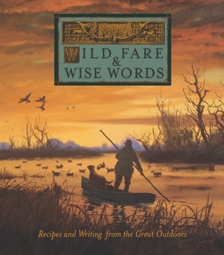 Stock image for Wild Fare & Wise Words: Recipes and Writing from the Great Outdoors for sale by ThriftBooks-Atlanta