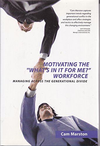 Stock image for Motivating The "What's In It For Me?" Workforce: Managing Across The Generational Divide for sale by Wonder Book