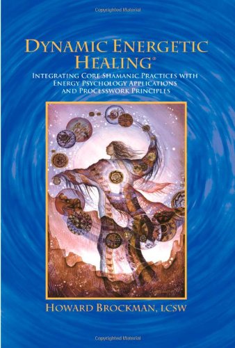 9780976646914: Dynamic Energetic Healing: Integrating Core Shamanic Practices with Energy Psychology Applications and Processwork Principles